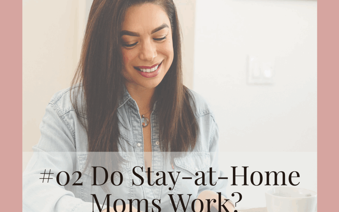 #02 Do Stay-at-Home Moms Work? Myth vs. Reality