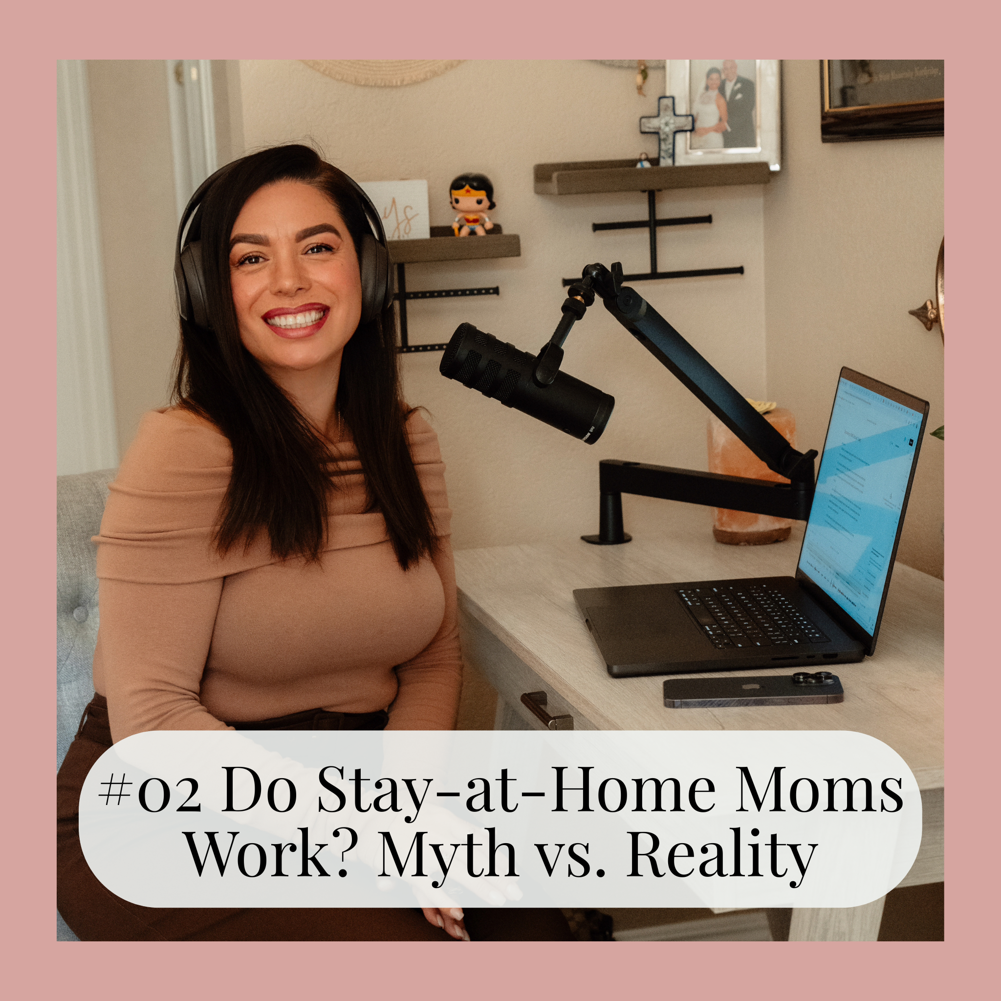 #02 Do Stay-at-Home Moms Work? Myth vs. Reality
