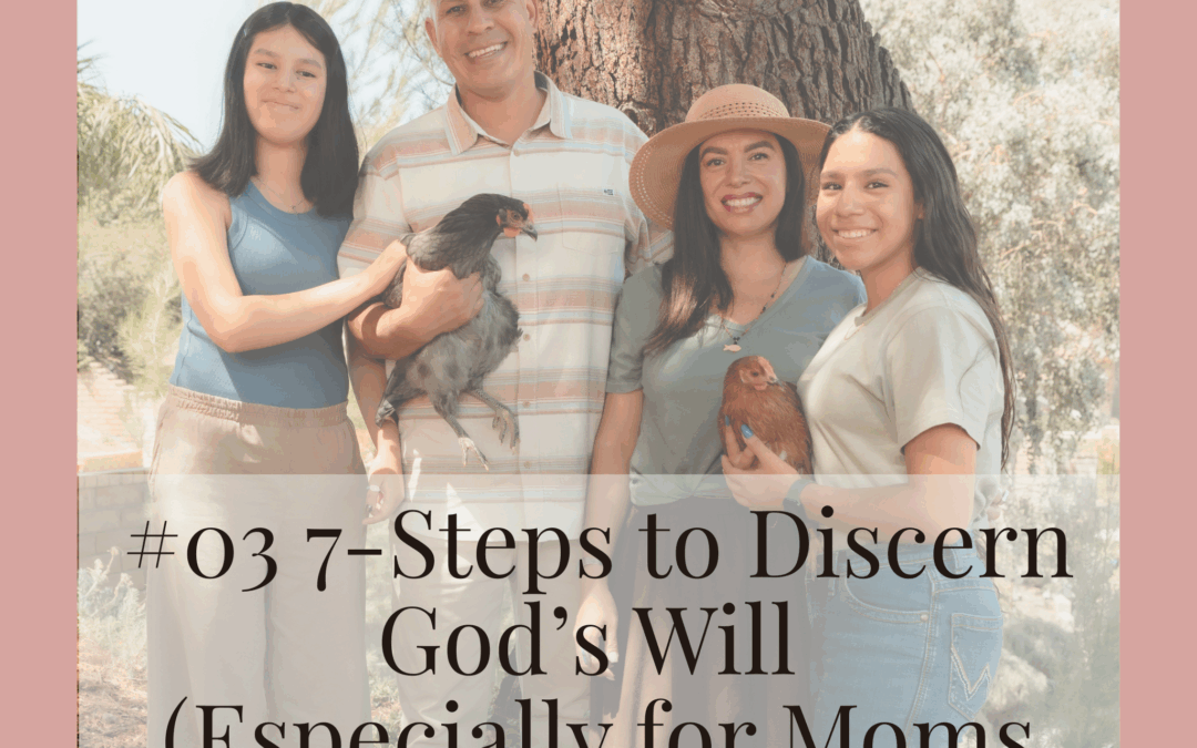#03 7-Steps to Discern God’s Will (Especially for Moms Considering Home)