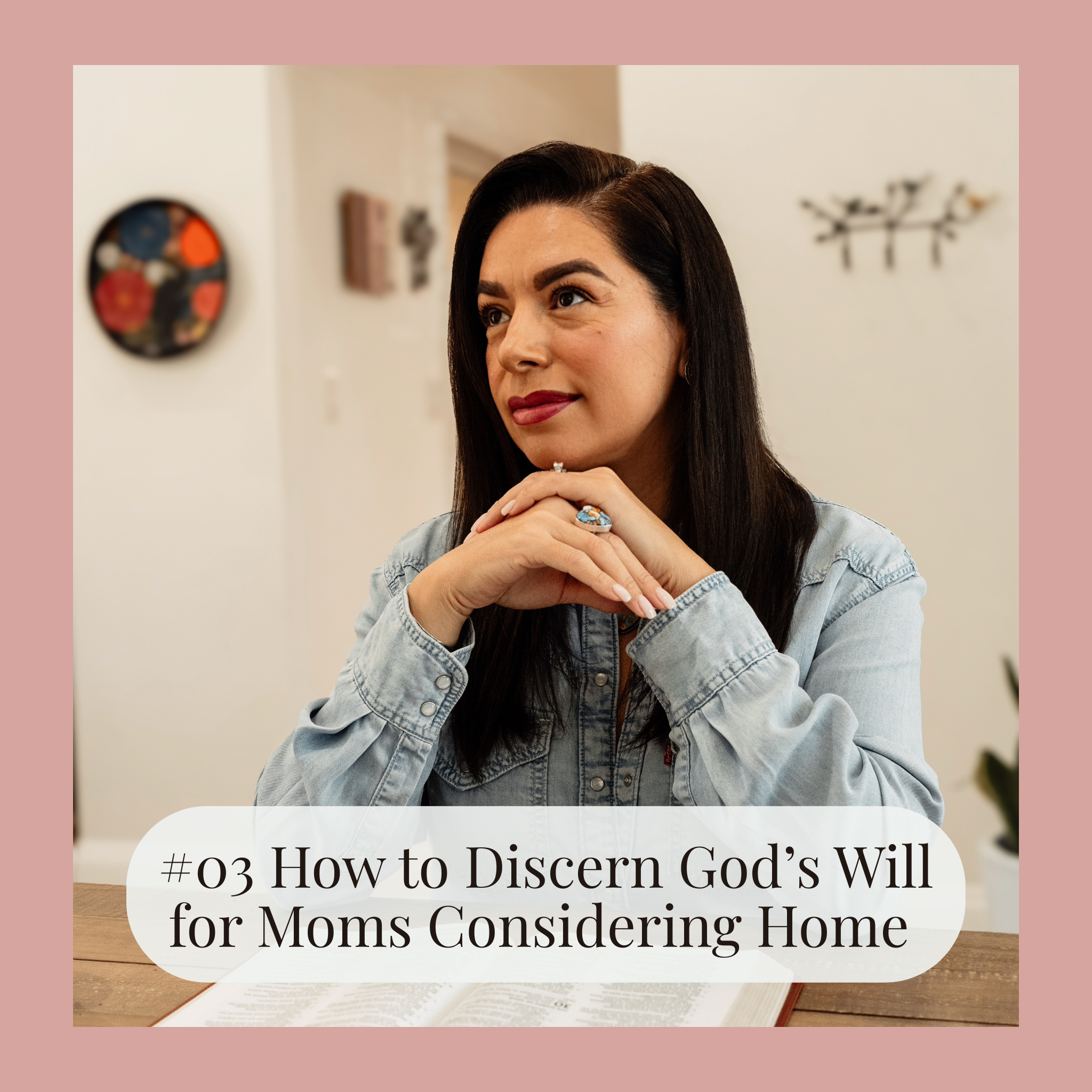 #03 7-Steps to Discern God’s Will (Especially for Moms Considering Home)