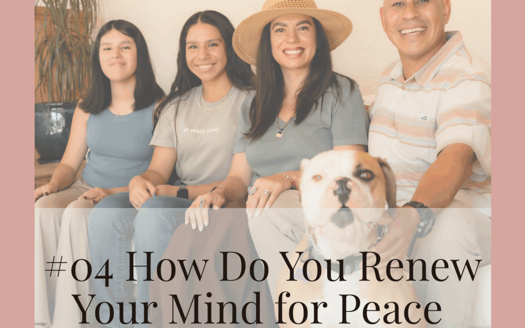 #04 How Do You Renew Your Mind for Peace as a Mom?