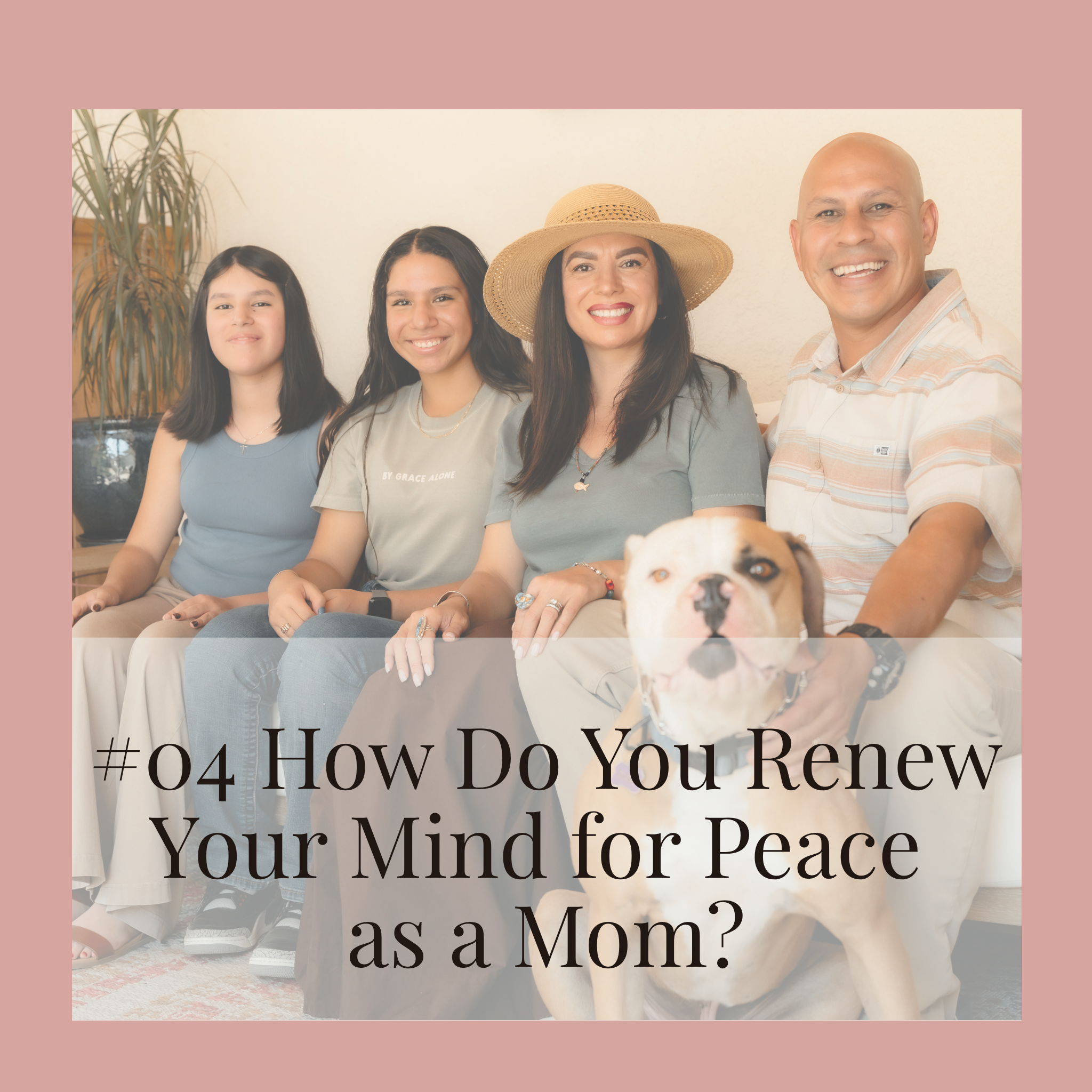 #04 How Do You Renew Your Mind for Peace as a Mom?