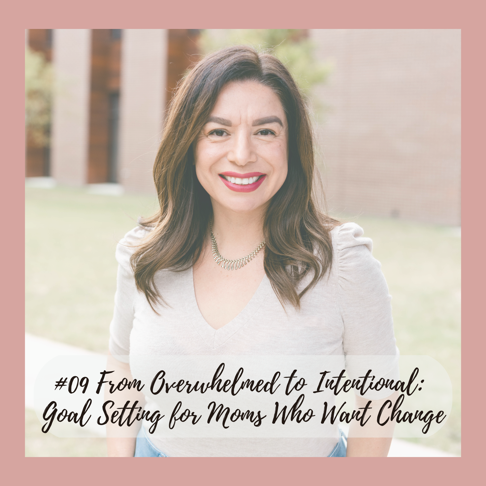 #09 From Overwhelmed to Intentional: Goal Setting for Moms Who Want Change