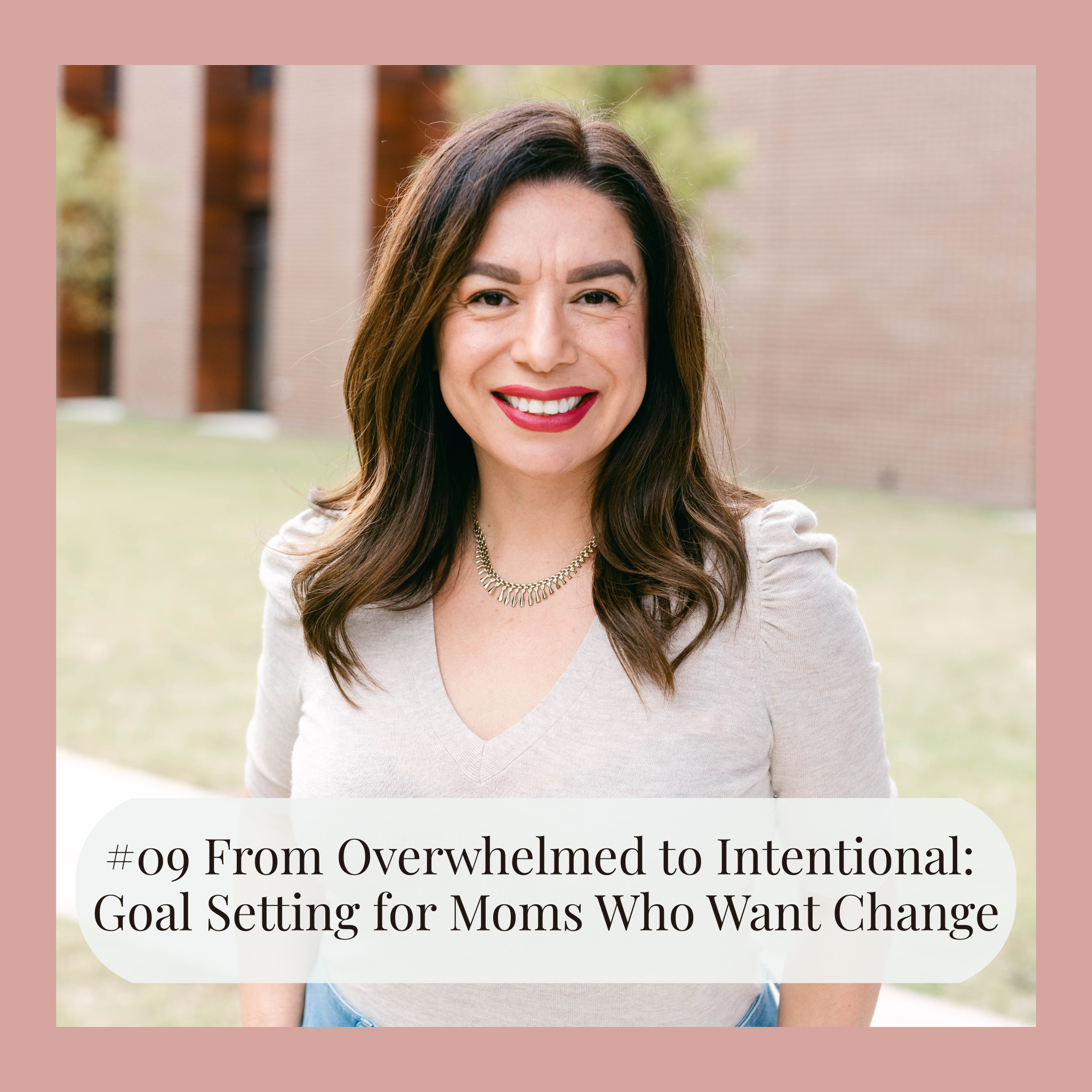 #09 From Overwhelmed to Intentional: Goal Setting for Moms Who Want Change