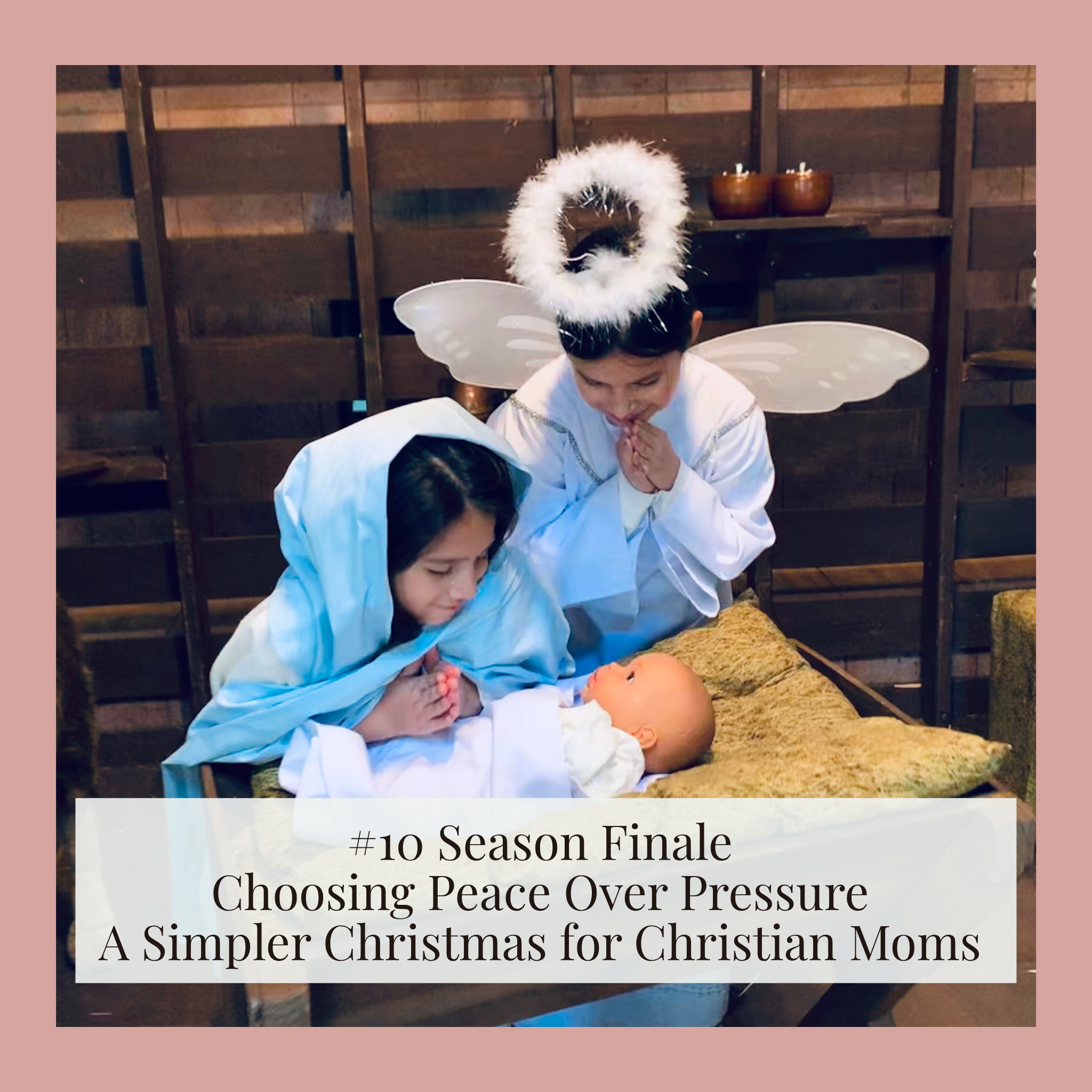 #10 Season Finale – Choosing Peace Over Pressure: A Simpler Christmas for Christian Moms