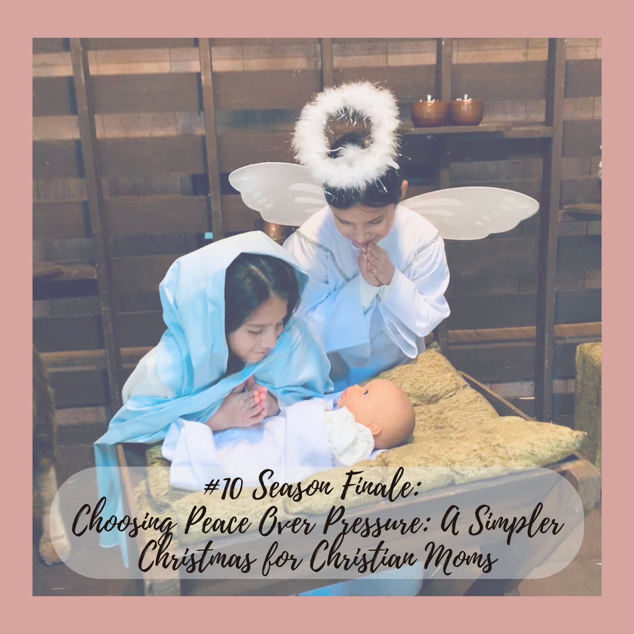 #10 Season Finale – Choosing Peace Over Pressure: A Simpler Christmas for Christian Moms