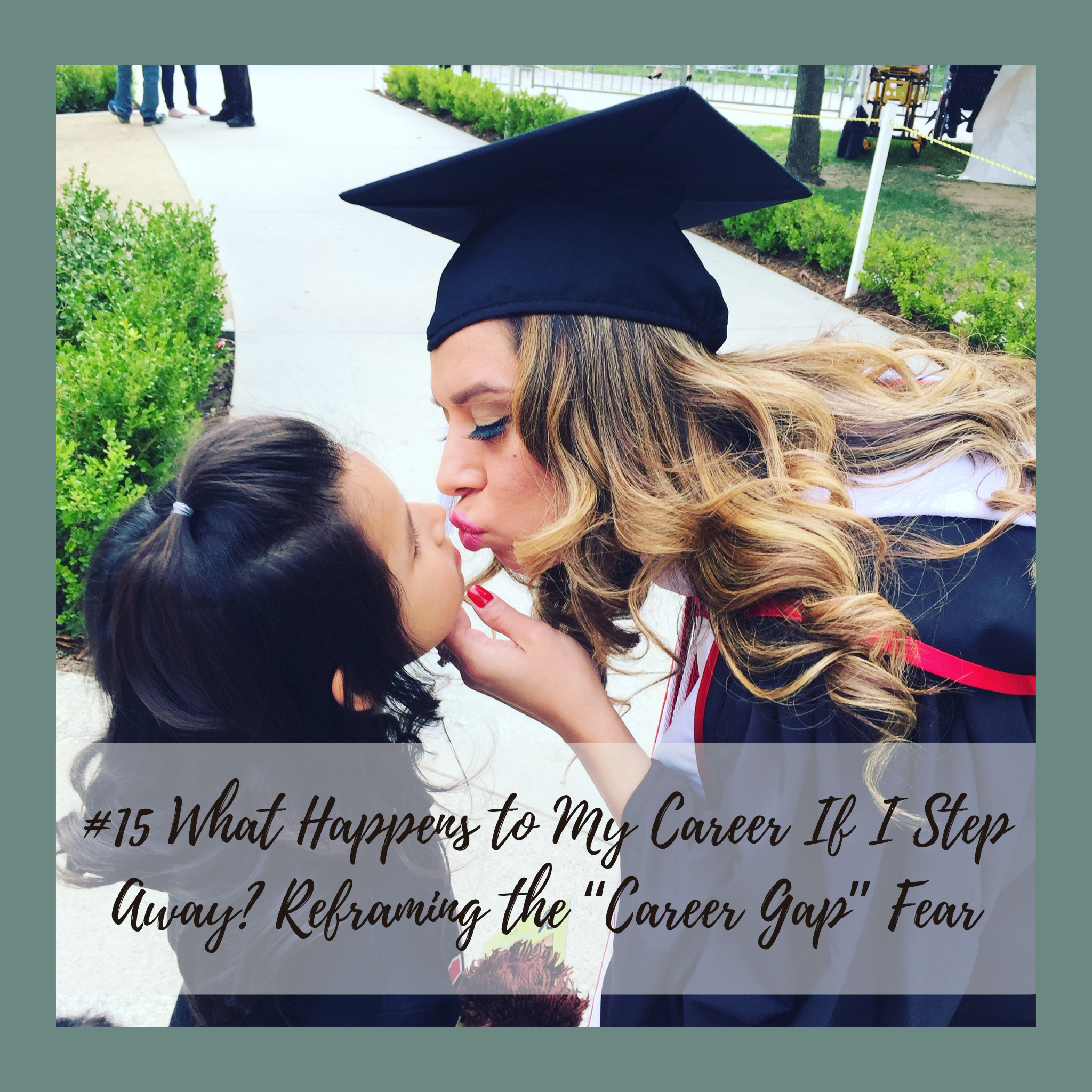 #15 What Happens to My Career If I Step Away? Reframing the “Career Gap” Fear