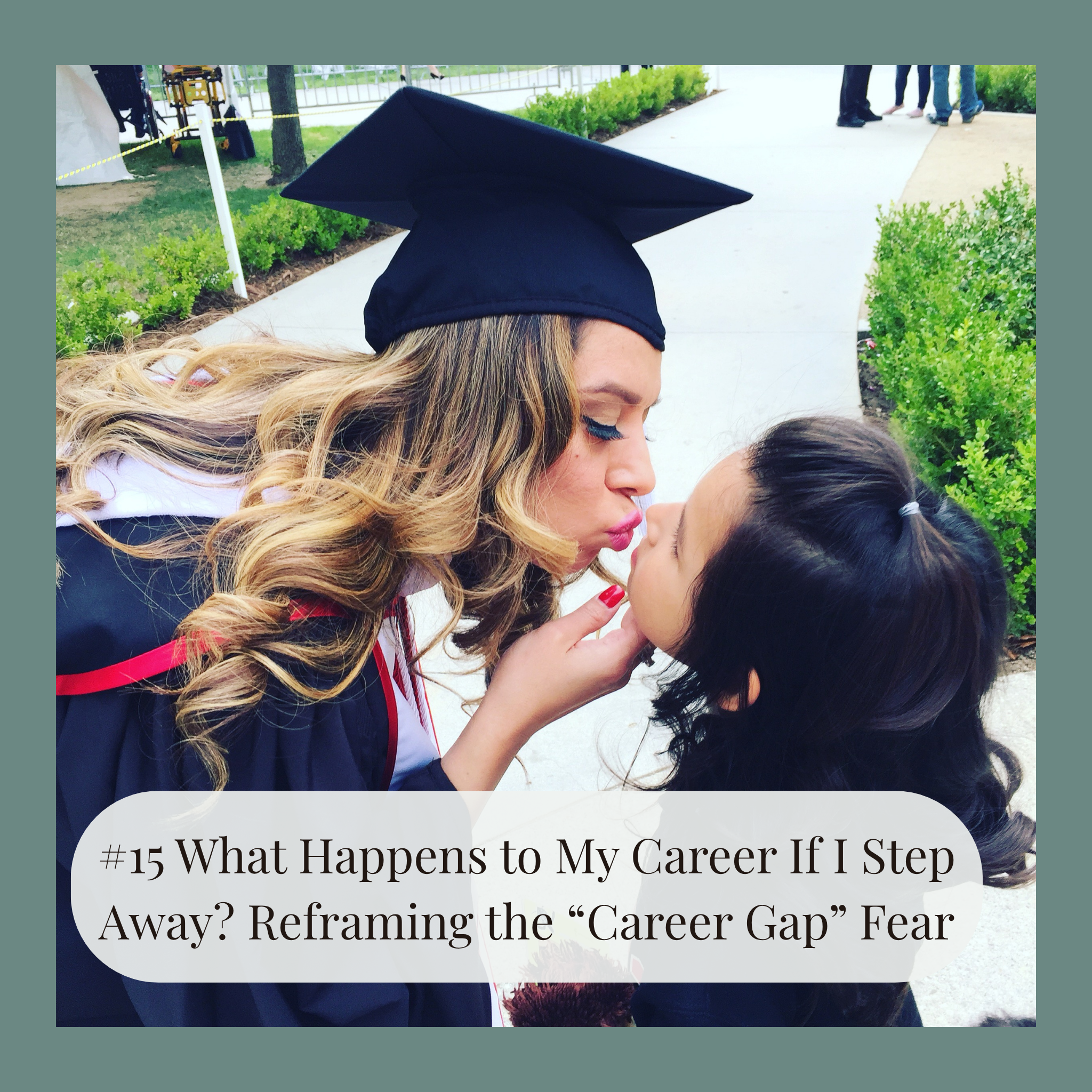#15 What Happens to My Career If I Step Away? Reframing the “Career Gap” Fear