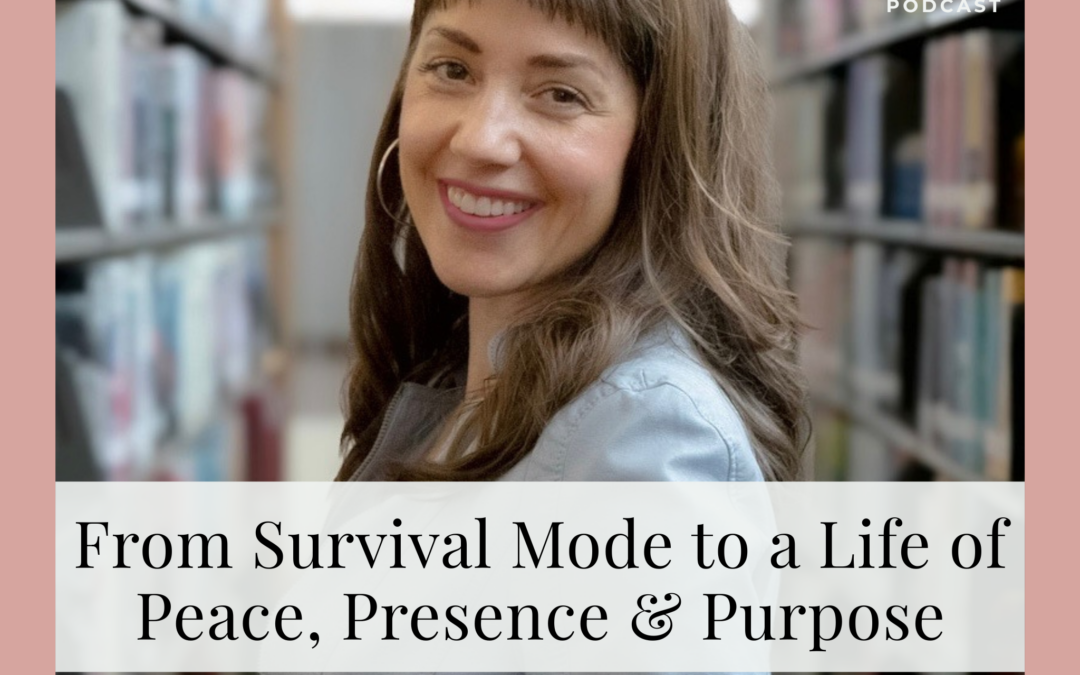 #22 From Survival Mode to a Life of Peace, Presence & Purpose | A Conversation with Therapist and Author, Dr. Kelsey B. Hawk