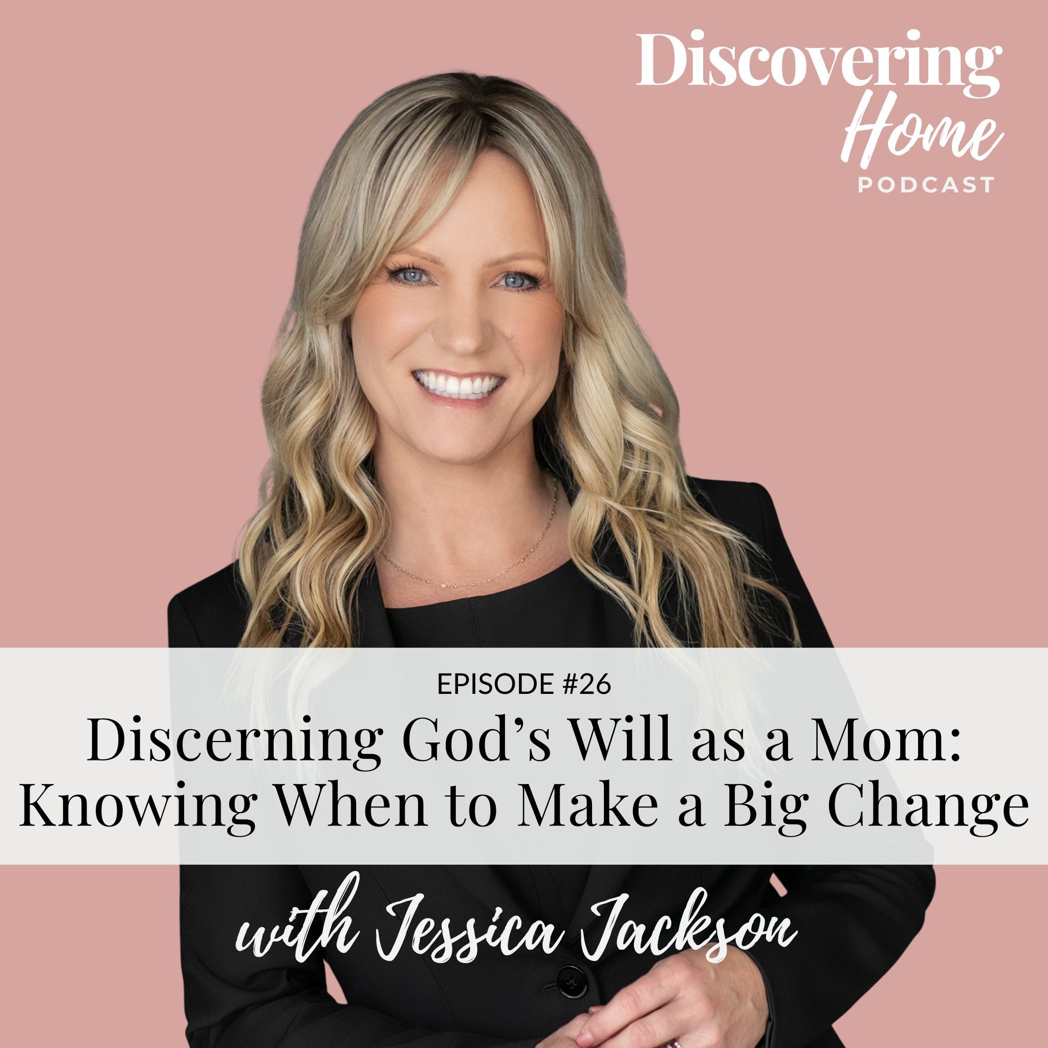 Discerning God’s Will as a Mom: Knowing When to Make a Big Change w/ Jessica Jackson