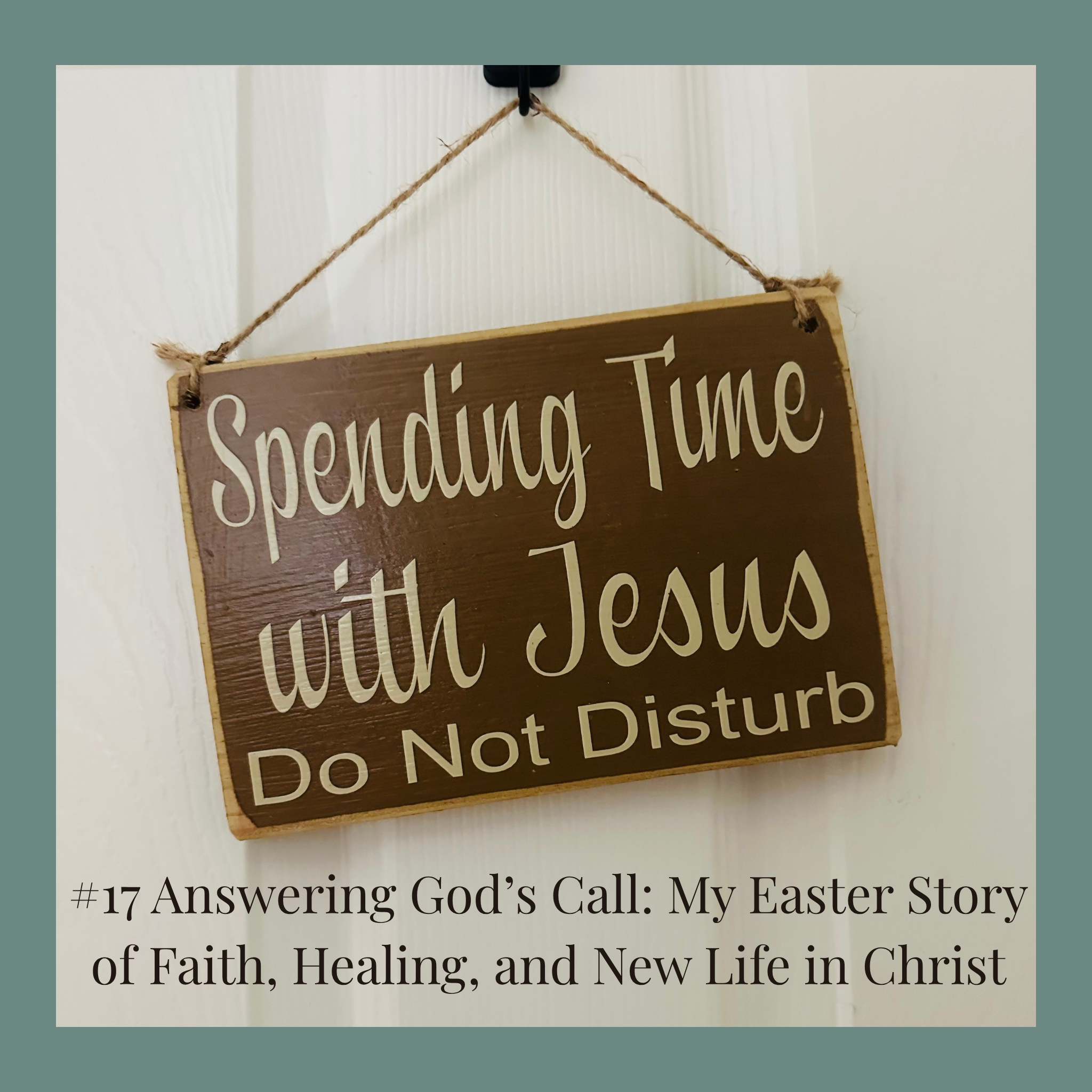 #17 Answering God’s Call: My Easter Story of Faith, Healing, and New Life in Christ