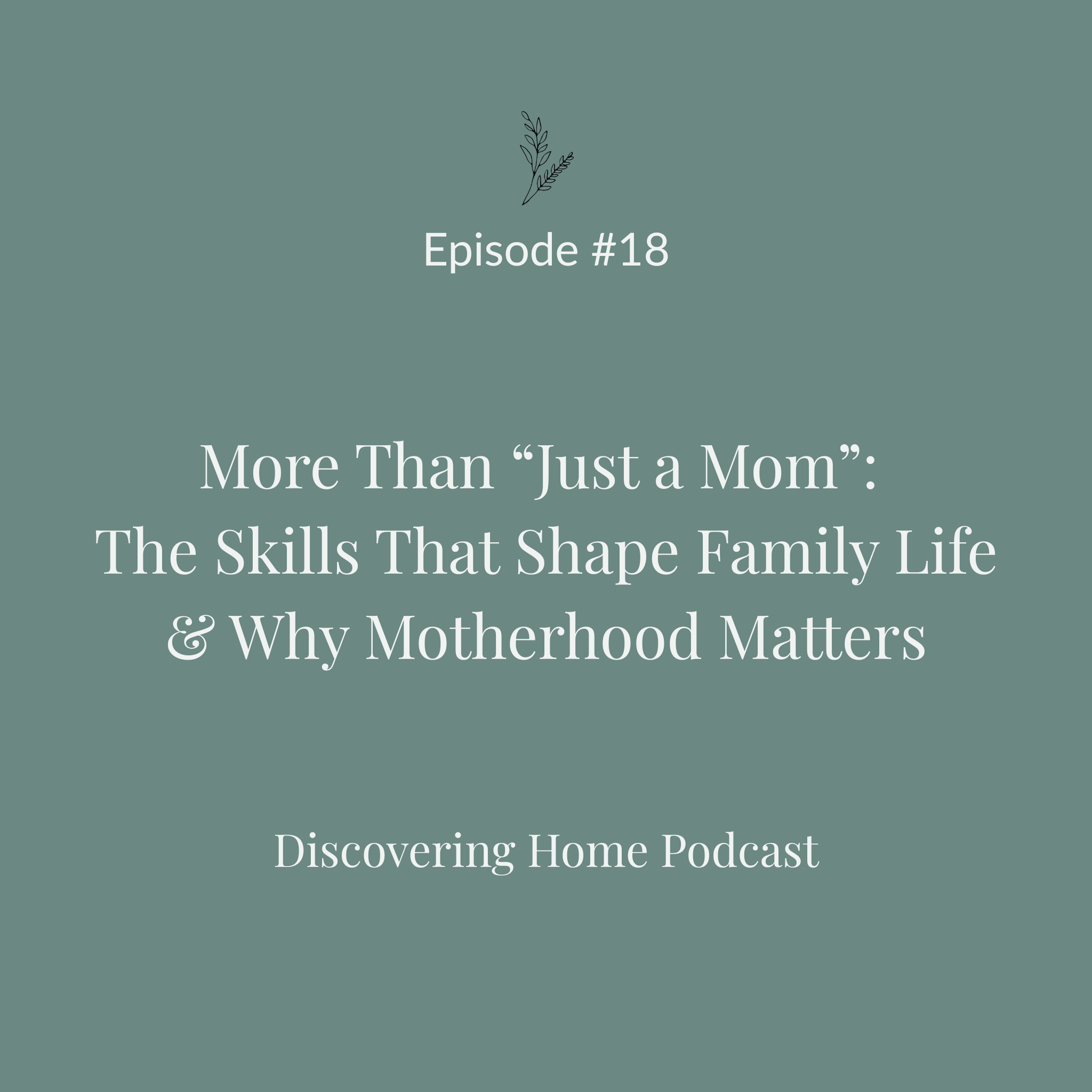 #18 More Than “Just a Mom”: The Skills That Shape Family Life & Why Motherhood Matters