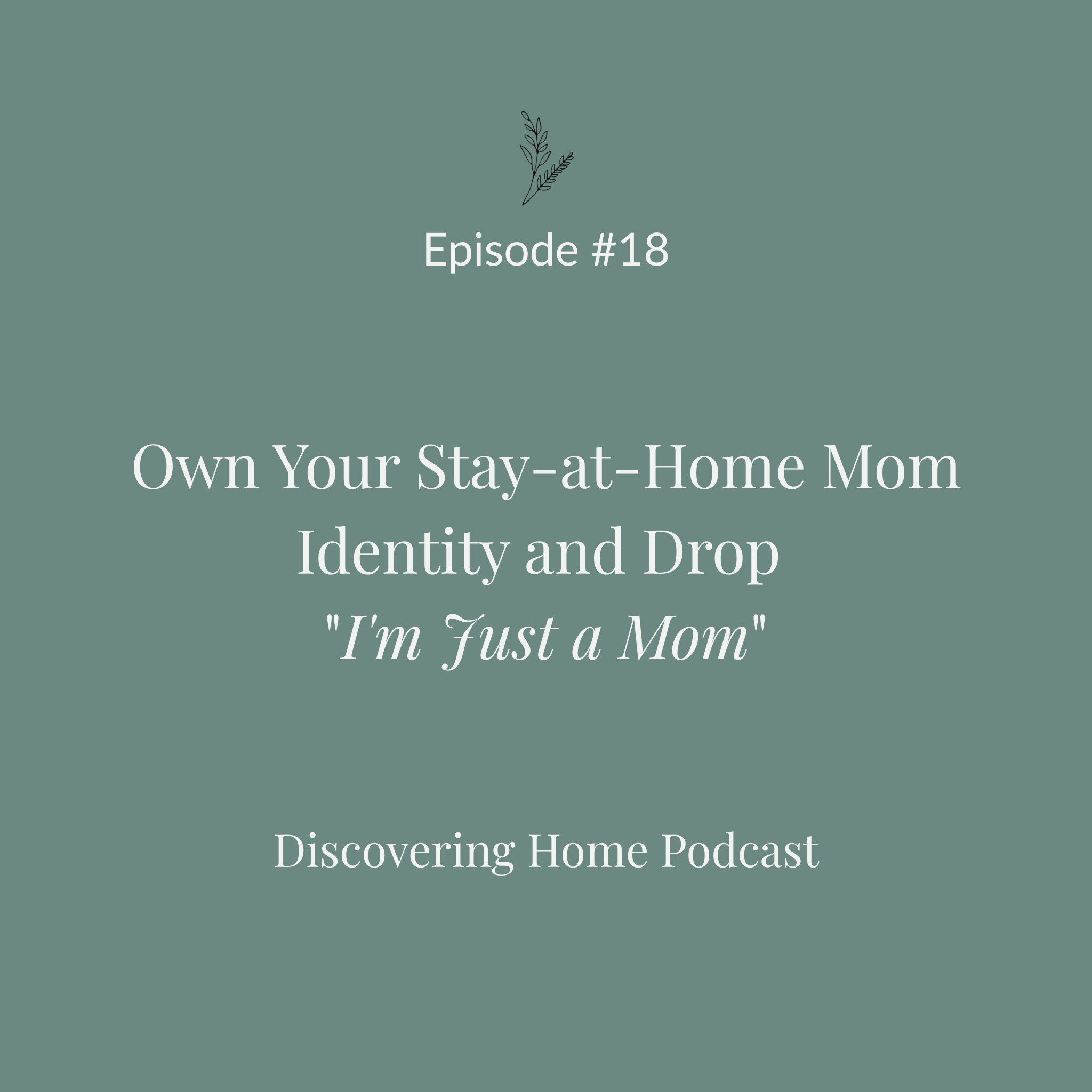 #18 Own Your Stay-at-Home Mom Identity and Drop “I’m Just a Mom”