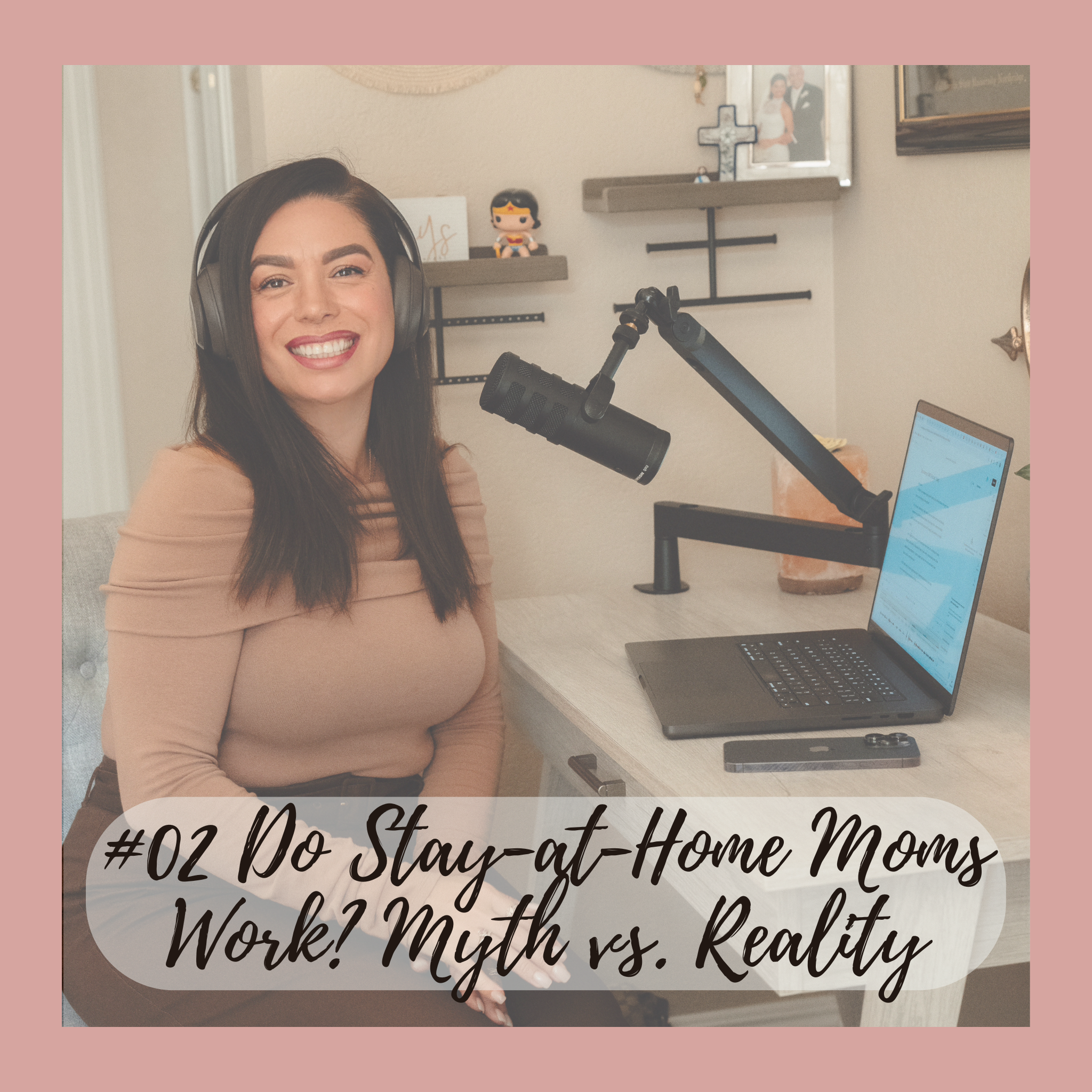 #02 Do Stay-at-Home Moms Work? Myth vs. Reality